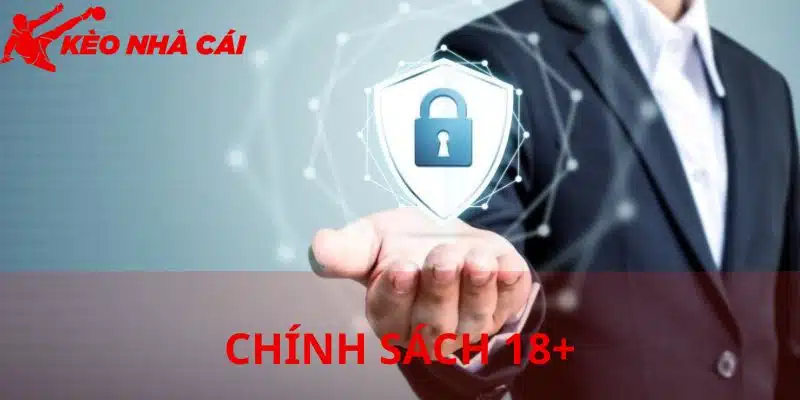Tổng Quan Về Chính Sách 18+ Hiện Nay Tại Nhà Cái Kèo Nhà Cái - thong tin co ban ve chinh sach du 18 tuoi Thông tin cơ bản về chính sách đủ 18 tuổi