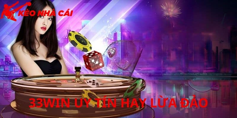 Những Điều Nên Biết Về Nghi Vấn 33WIN Uy Tín Hay Lừa Đảo - vai net khai quat Vài nét khái quát