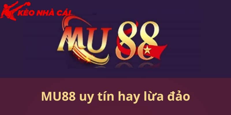 Thông tin về câu hỏi MU88 uy tín hay lừa đảo