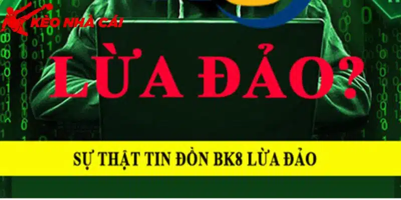 Bk8 Có Dấu Hiệu Lừa Đảo Không ? Đánh Giá Ưu Điểm Nổi Bật - tim hieu ve loi don lua dao ve thuong hieu nay Tìm hiểu về lời đồn lừa đảo về thương hiệu này